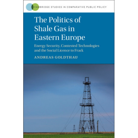 The Politics of Shale Gas in Eastern Europe: Energy Security, Contested Technologies and the Social Licence to Frack