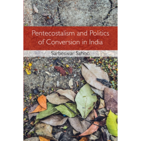 Pentecostalism and Politics of Conversion in India