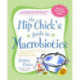 The Hip Chick's Guide to Macrobiotics: A Philosophy for Achieving a Radiant Mind and Fabulous Body