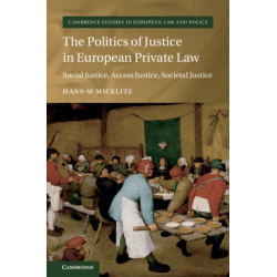 The Politics of Justice in European Private Law: Social Justice, Access Justice, Societal Justice