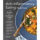 Anti-Inflammatory Eating Made Easy: 75 Recipes with Meal Plans for Beginners (Improve Digestion, Boost Immunity, Relieve Pain)