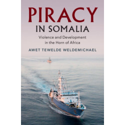 Piracy in Somalia: Violence and Development in the Horn of Africa