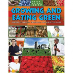 Growing and Eating Green: Careers in Farming  Producing  and Marketing Food