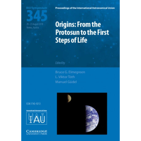 Origins: From the Protosun to the First Steps of Life (IAU S345)