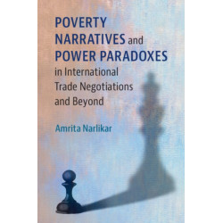 Poverty Narratives and Power Paradoxes in International Trade Negotiations and Beyond
