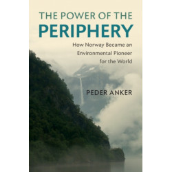 The Power of the Periphery: How Norway Became an Environmental Pioneer for the World