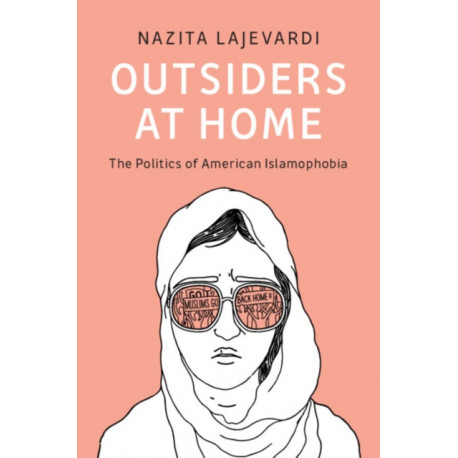 Outsiders at Home: The Politics of American Islamophobia