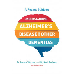 A Pocket Guide to Understanding Alzheimer's Disease and Other Dementias, Second Edition