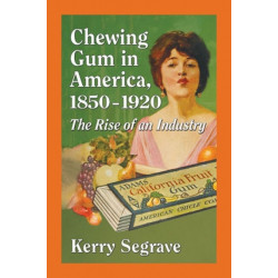 Chewing Gum in America, 1850-1920: The Rise of an Industry