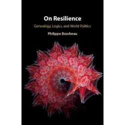On Resilience: Genealogy, Logics, and World Politics