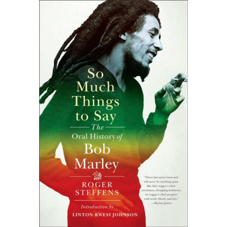So Much Things to Say: The Oral History of Bob Marley