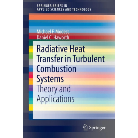 Radiative Heat Transfer in Turbulent Combustion Systems: Theory and Applications