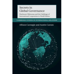 Secrets in Global Governance: Disclosure Dilemmas and the Challenge of International Cooperation