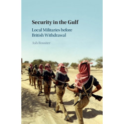 Security in the Gulf: Local Militaries before British Withdrawal