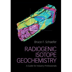 Radiogenic Isotope Geochemistry: A Guide for Industry Professionals