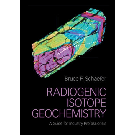 Radiogenic Isotope Geochemistry: A Guide for Industry Professionals
