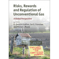 Risks, Rewards and Regulation of Unconventional Gas: A Global Perspective