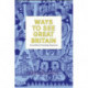 Ways To See Great Britain: Curious Places and Surprising Perspectives