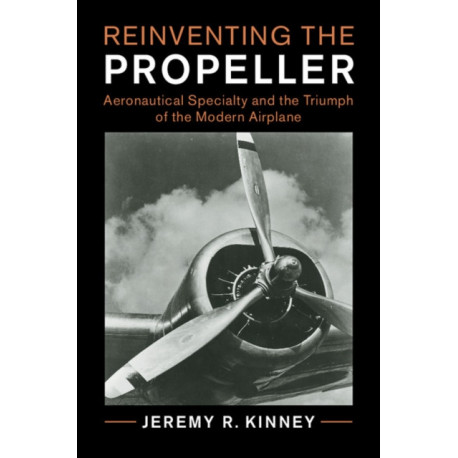 Reinventing the Propeller: Aeronautical Specialty and the Triumph of the Modern Airplane