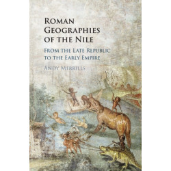 Roman Geographies of the Nile: From the Late Republic to the Early Empire