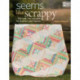 Seems Like Scrappy: The Look You Love with Fat Quarters and Precuts