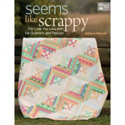 Seems Like Scrappy: The Look You Love with Fat Quarters and Precuts