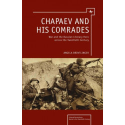 Chapaev and his Comrades: War and the Russian Literary Hero Across the Twentieth Century