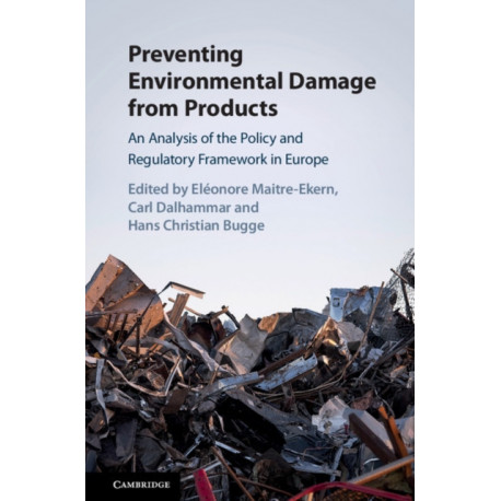 Preventing Environmental Damage from Products: An Analysis of the Policy and Regulatory Framework in Europe