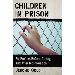 Children in Prison: Six Profiles Before, During and After Incarceration