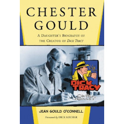 Chester Gould: A Daughter's Biography of the Creator of Dick Tracy