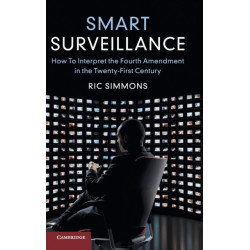 Smart Surveillance: How to Interpret the Fourth Amendment in the Twenty-First Century