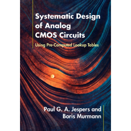 Systematic Design of Analog CMOS Circuits: Using Pre-Computed Lookup Tables