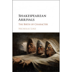 Shakespearean Arrivals: The Birth of Character
