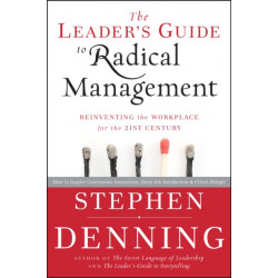 The Leader's Guide to Radical Management: Reinventing the Workplace for the 21st Century