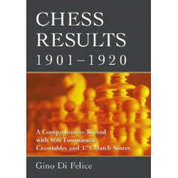 Chess Results, 1901-1920: A Comprehensive Record with 860 Tournament Crosstables and 375 Match Scores