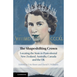 The Shapeshifting Crown: Locating the State in Postcolonial New Zealand, Australia, Canada and the UK