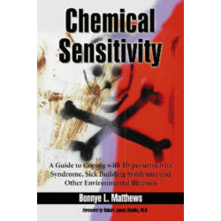 Chemical Sensitivity: A Guide to Coping with Hypersensitivity Syndrome, Sick Building Syndrome and Other Environmental Illnesses