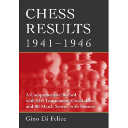 Chess Results, 1941-1946: A Comprehensive Record with 810 Tournament Crosstables and 80 Match Scores, with Sources