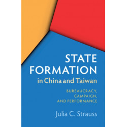 State Formation in China and Taiwan: Bureaucracy, Campaign, and Performance