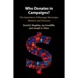 Who Donates in Campaigns?: The Importance of Message, Messenger, Medium, and Structure