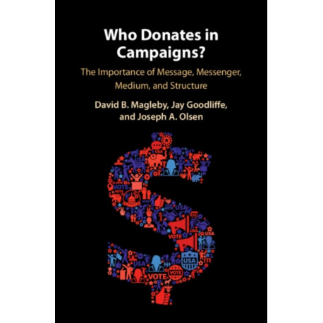 Who Donates in Campaigns?: The Importance of Message, Messenger, Medium, and Structure