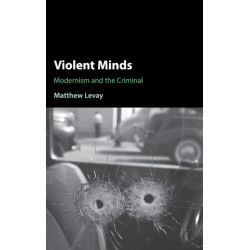 Violent Minds: Modernism and the Criminal
