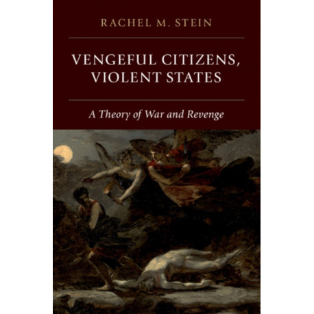 Vengeful Citizens, Violent States: A Theory of War and Revenge