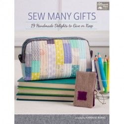 Sew Many Gifts: 19 Handmade Delights to Give or Keep