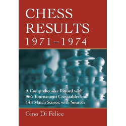 Chess Results, 1971-1974: A Comprehensive Record with 966 Tournament Crosstables and 148 Match Scores, with Sources