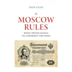 Moscow Rules: What Drives Russia to Confront the West
