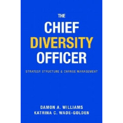 The Chief Diversity Officer: Strategy Structure, and Change Management