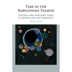 Time in the Babylonian Talmud: Natural and Imagined Times in Jewish Law and Narrative
