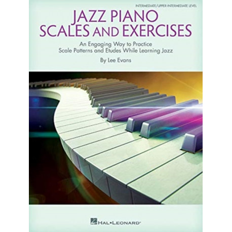 Jazz Piano Scales and Exercises: An Engaging Way to Practice Scale Patterns and Etudes While Learning Jazz