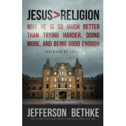 Jesus - Religion: Why He Is So Much Better Than Trying Harder, Doing More, and Being Good Enough